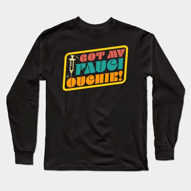 Got My Fauci Ouchie Funny Retro Long Sleeve T-Shirt by OrangeMonkeyArt